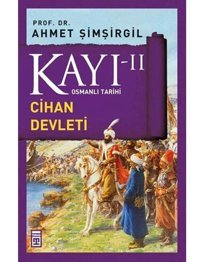 Kayı Iı - Cihan Devletiosmanlı Tarihi Ahmet Şimşirgil Timaş