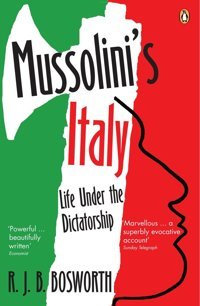 Mussolini'S Italylife Under The Dictatorship, 1915-1945 Bosworth, R. J. B. Penguin