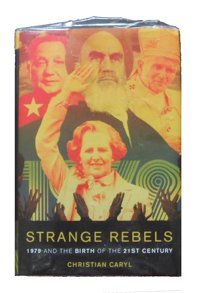 Strange Rebels1979 And The Birth Of The 21St Century Caryl, Christian Basic Books