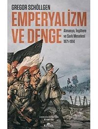 Emperyalizm Ve Dengealmanya, İngiltere Ve Şark Meselesi Gregor Schöllgen Kronik Kitap