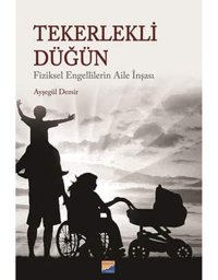Tekerlekli Düğünfiziksel EngellilerIn Aile İnşası Ayşegül Demir Siyasal Kitabevi