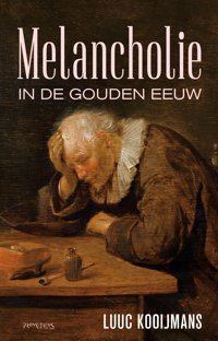 Melancholie In De Gouden Eeuw Kooijmans, Luuc Prometheus Books