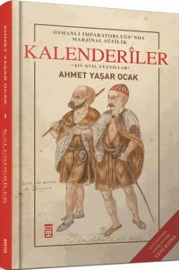 Kalenderiler (Ciltli)Osmanlı İmparatorluğu'Nda Marjinal Sufilik - Xıv - Xvıı. Yüzyıllarosmanlı İmparatorluğu'Nda Marjinal Sufilik - Xıv - Xvıı. Yüzyıllar Ahmet Yaşar Ocak Timaş