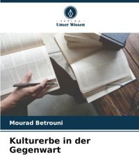 Kulturerbe In Der Gegenwart Betrouni, Mourad Verlag Unser Wissen