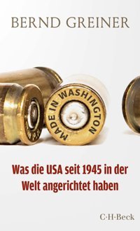 Made In Washingtonwas Die Usa Seit 1945 In Der Welt Angerichtet Haben (Beck Paperback)6276 Greiner, Bernd C.H. Beck
