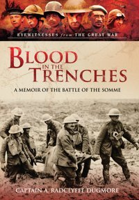 Blood In The Trenchesa Memoir Of The Battle Of The Somme Dugmore, A. Radclyffe Pen & Sword Military
