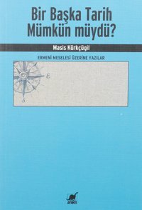 Bir Başka Tarih Mümkün Müydü? - Ermeni Meselesi Üzerine Yazılar Masis Kürkçügil Ayrıntı Yayınları
