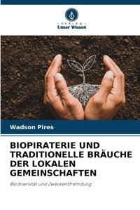 Bıopıraterıe Und Tradıtıonelle Bruche Der Lokalen Gemeınschaftenbiodiversitt Und Zweckentfremdung Pires, Wadson Verlag Unser Wissen