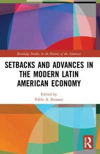 Setbacks And Advances In The Modern LatIn American Economy ( Studies In The History Of The Americas) Routledge