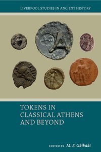 Tokens In Classical Athens And Beyond (Liverpool Studies In Ancient History) Liverpool University Press