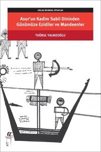 Asur'Un Kadim Sabii Dininden Günümüze Ezidiler Ve Mandeenler Tuğrul Yalnızoğlu Oğlak Yayınları