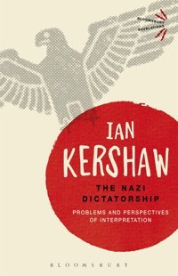 The Nazi Dictatorship (Bloomsbury Revelations) Ian Kershaw Bloomsbury