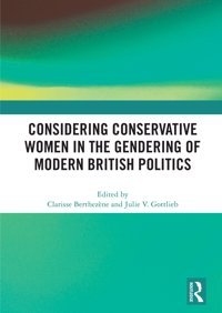 Considering Conservative Women In The Gendering Of Modern British Politics Routledge