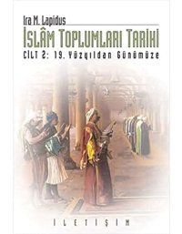 İslam Toplumları Tarihi Cilt 219 Yüzyıldan Günümüze Ira M. Lapidus İletişim Yayınları