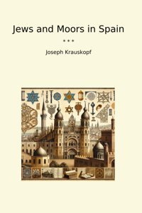 Jews And Moors In SpaIn (Classic Books) Joseph Krauskopf Lettel Books