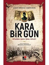 Kara Bir Güni̇stanbul Nasıl İşgal Edildi? Aziz Hüdai Akdemir Kesit Yayınları