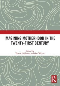 Imagining Motherhood In The Twenty-First Century Routledge