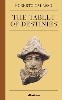 The Tablet Of Destinies Calasso, Roberto Allen Lane
