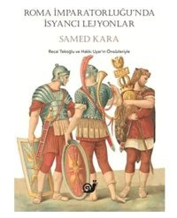 Roma İmparatorluğu'Nda İsyancı Lejyonlar Samed Kara SakIn Kitap