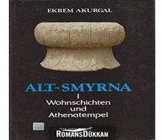 Alt Smyrna 1 - Wohnschichten Und Athenatempel Ekrem Akurgal Türk Tarih Kurumu Yayınları