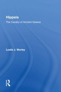 Hippeisthe Cavalry Of Ancient Greece Worley, Leslie J Routledge