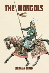 The Mongols Curtin, Jeremiah East India Publishing Company