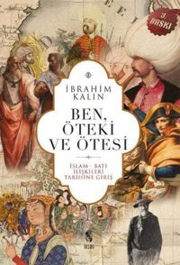 Ben, Öteki Ve Ötesii̇slam-Batı İlişkileri Tarihine Giriş İbrahim Kalın İnsan Yayınları