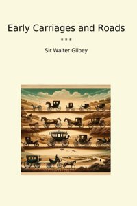 Early Carriages And Roads (Classic Books) Sir Walter Gilbey Lettel Books
