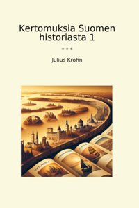 Kertomuksia Suomen Historiasta 1 (Classic Books) Julius Krohn Lettel Books