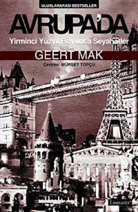 Avrupada Yirminci Yüzyıl Boyunca Seyahatler Geert Mak Literatür Yayıncılık