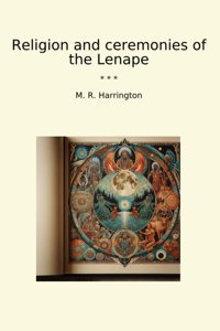 Religion And Ceremonies Of The Lenape (Classic Books) M. R. Harrington Lettel Books