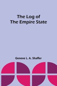The Log Of The Empire State Shaffer, Geneve L Alpha Editions