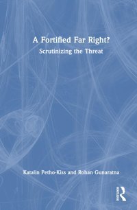 A Fortified Far Right?Scrutinizing The Threat Petho-Kiss, KatalIn Routledge