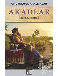 Akadlar - Unutulmuş Krallıklar Ali Narçın Halk Kitabevi