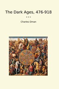 The Dark Ages, 476-918 (Classic Books) Charles Oman Lettel Books