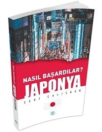 Japonya - Nasıl Başardılar? Zeki Çalışkan Mavi Çatı Yayınları
