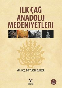 İlk Çağ Anadolu Medeniyetleri Yüksel Güngör Umuttepe Yayınları