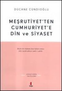 Meşrutiyetten Cumhuriyete DIn Ve Siyaset Dücane Cündioğlu Kapı Yayınları