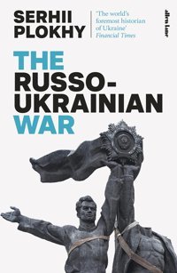 The Russo-Ukrainian War Plokhy, Serhii Allen Lane