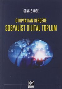 Sosyalist Dijital Toplum - Ütopyadan Gerçeğe Cengiz Köse Kaynak Yayınları