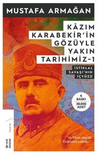 Kazım Karabekir'In Gözüyle Yakın Tarihimiz 1İstiklal Savaşı'Nın İçyüzüi̇stiklal Savaşı'Nın İçyüzü Mustafa Armağan Ketebe Yayınları