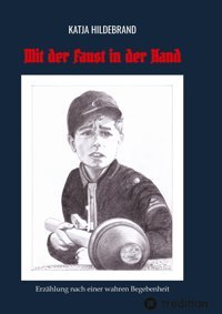 Mit Der Faust In Der Handerzhlung Nach Einer Wahren Begebenheit Hildebrand, Katja Tredition