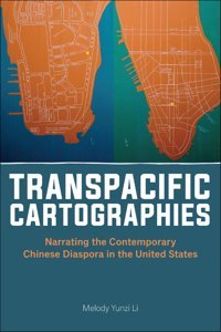 Transpacific Cartographiesnarrating The Contemporary Chinese Diaspora In The United States (Asian American Studies Today) Li, Melody Yunzi Rutgers University Press