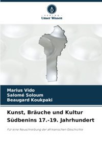 Kunst, Bruche Und Kultur Südbenins 17.-19. Jahrhundertfür Eine Neuschreibung Der Afrikanischen Geschichte Vıdo, Marius Verlag Unser Wissen