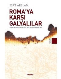 Roma'Ya Karşı Galyalılar - Sınırda Müslüman Kişilik İçIn Dünya Haritası Esat Arslan Mana Yayınları