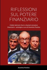 Rıflessıonı Sul Potere Fınanzıarıocelebri Aforismi, Frasi E Citazioni Sul Potere Finanziario Antologia A Cura Di Anonimo Pontino Vari, Autori