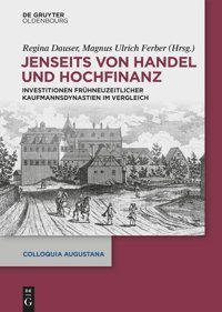 Jenseits Von Handel Und Hochfinanzinvestitionen Frühneuzeitlicher Kaufmannsdynastien Im Vergleich (Colloquia Augustana) (German Edition) Walter De Gruyter