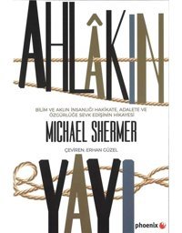 Ahlakın Yayıbilim Ve Aklın İnsanlığı Hakikate,Adalete Ve Özgürlüğe Sevk EdişinIn Hikayesi Michael Shermer Phoenix
