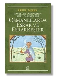 Osmanlılarda Esrar Ve Esrarkeşlerhayaller Sancağının Kuru Sarhoşları Onur Gezer İletişim Yayınları
