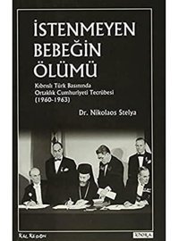 İstenmeyen BebeğIn Ölümükıbrıslı Türk Basınında Ortaklık Cumhuriyeti Tecrübesi (1960-1963) Nikolaos Stelya Kalkedon Yayınları